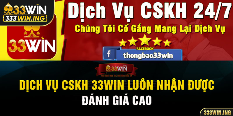Dịch vụ CSKH 33WIN luôn nhận được đánh giá cao