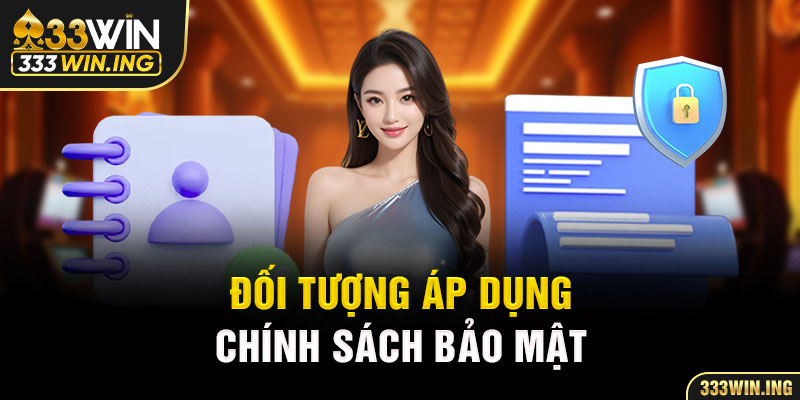 Đối tượng áp dụng chính sách bảo mật
