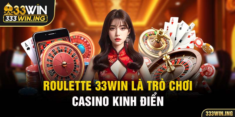 Roulette 33WIN là trò chơi casino kinh điển